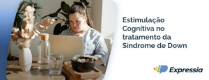 Leia mais sobre o artigo Estimulação Cognitiva para Síndrome de Down